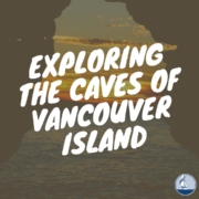 Exploring the Caves of Vancouver Island